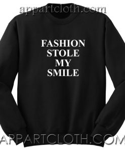 Fashion Stole My Smile Unisex Sweatshirt