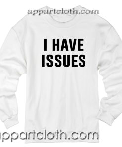I Have Issues Unisex Sweatshirt