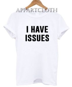 I Have Issues Funny Shirts