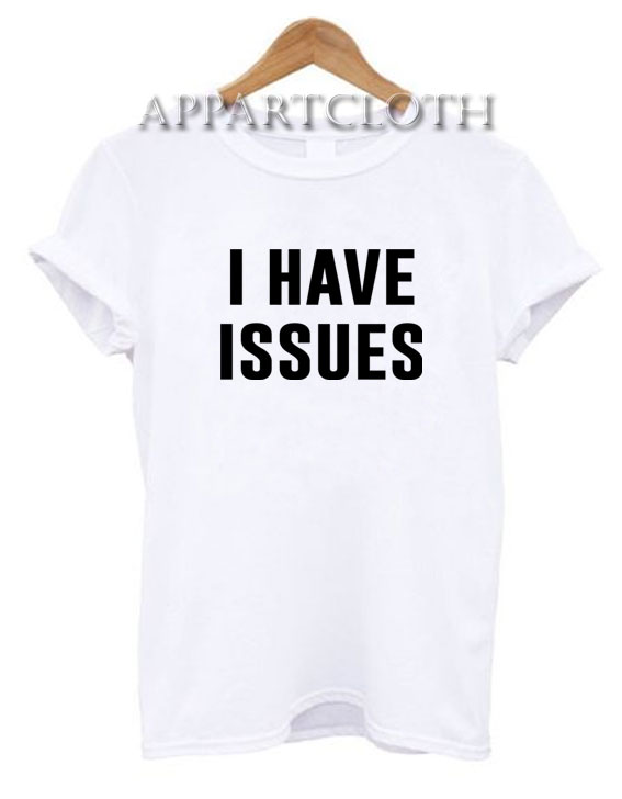 I Have Issues Funny Shirts