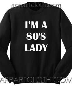 I'm A 80's Lady Unisex Sweatshirt