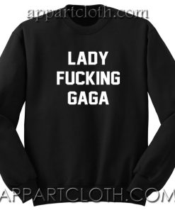 Lady Fucking Gaga Unisex Sweatshirt