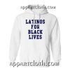 Latinos For Black Lives Hoodie