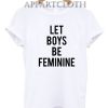 Let Boys Be Feminine Funny Shirts
