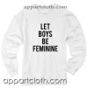 Let Boys Be Feminine Unisex Sweatshirt