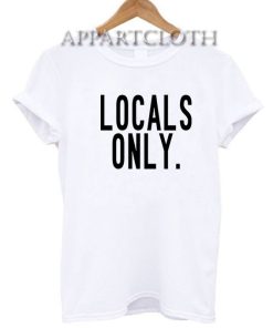 Locals Only Funny Shirts