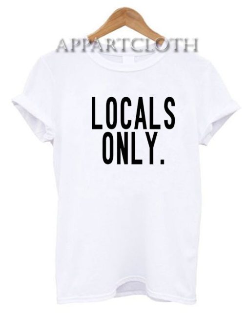 Locals Only Funny Shirts
