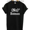 Na 16 Batman Funny Shirts