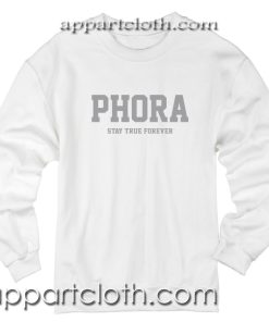 Phora Stay true Forever Unisex Sweatshirt