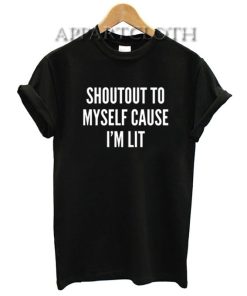 Shoutout to myself cause i'm lit Funny Shirts