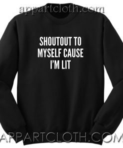 Shoutout to myself cause i'm lit Unisex Sweatshirt