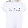 All Black Everything Funny Shirts
