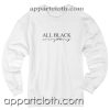 All Black Everything Unisex Sweatshirt