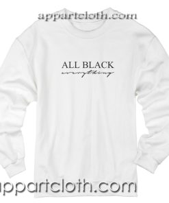 All Black Everything Unisex Sweatshirt