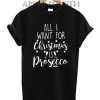 All I Want for Christmas is Prosecco Funny Shirts
