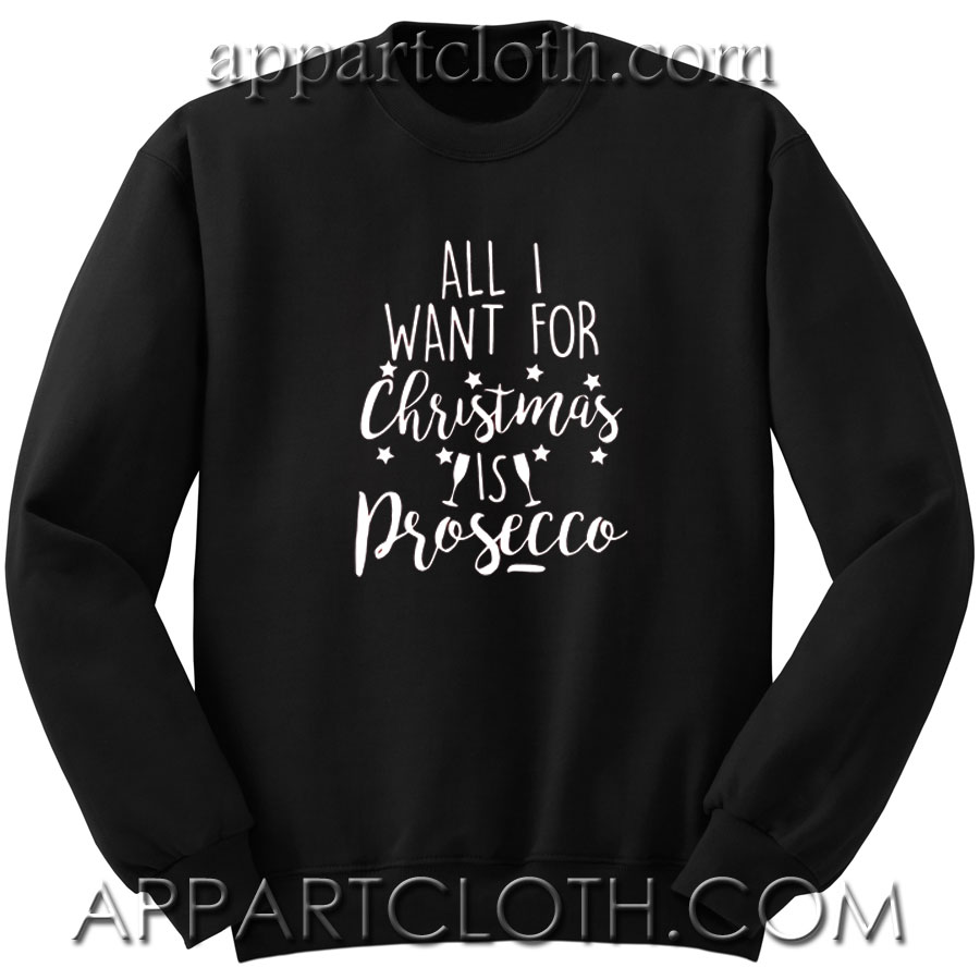 All I Want for Christmas is Prosecco Unisex Sweatshirt