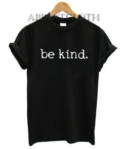 Be kind. Funny Shirts