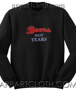 Beers Not Tears Unisex Sweatshirt