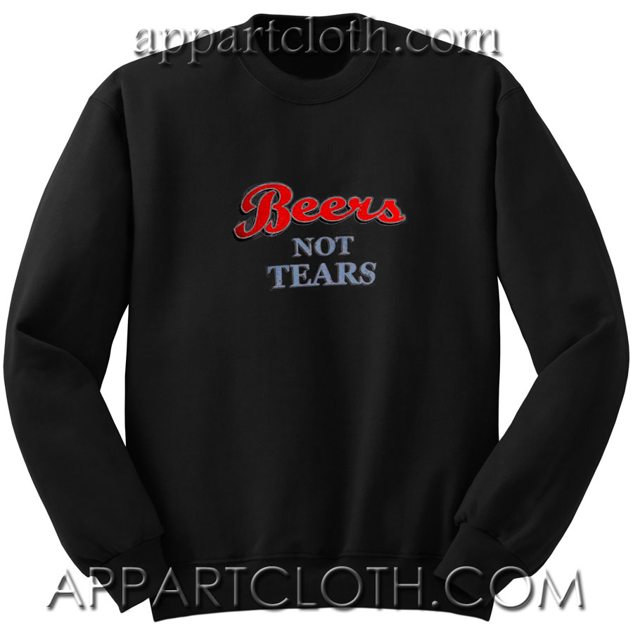 Beers Not Tears Unisex Sweatshirt