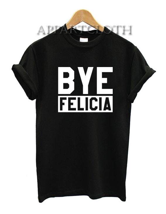 Bye Felicia Funny Shirts