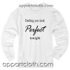 Darling you look Perfect tonight Unisex Sweatshirt