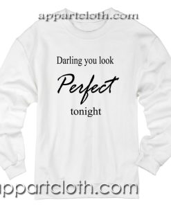 Darling you look Perfect tonight Unisex Sweatshirt