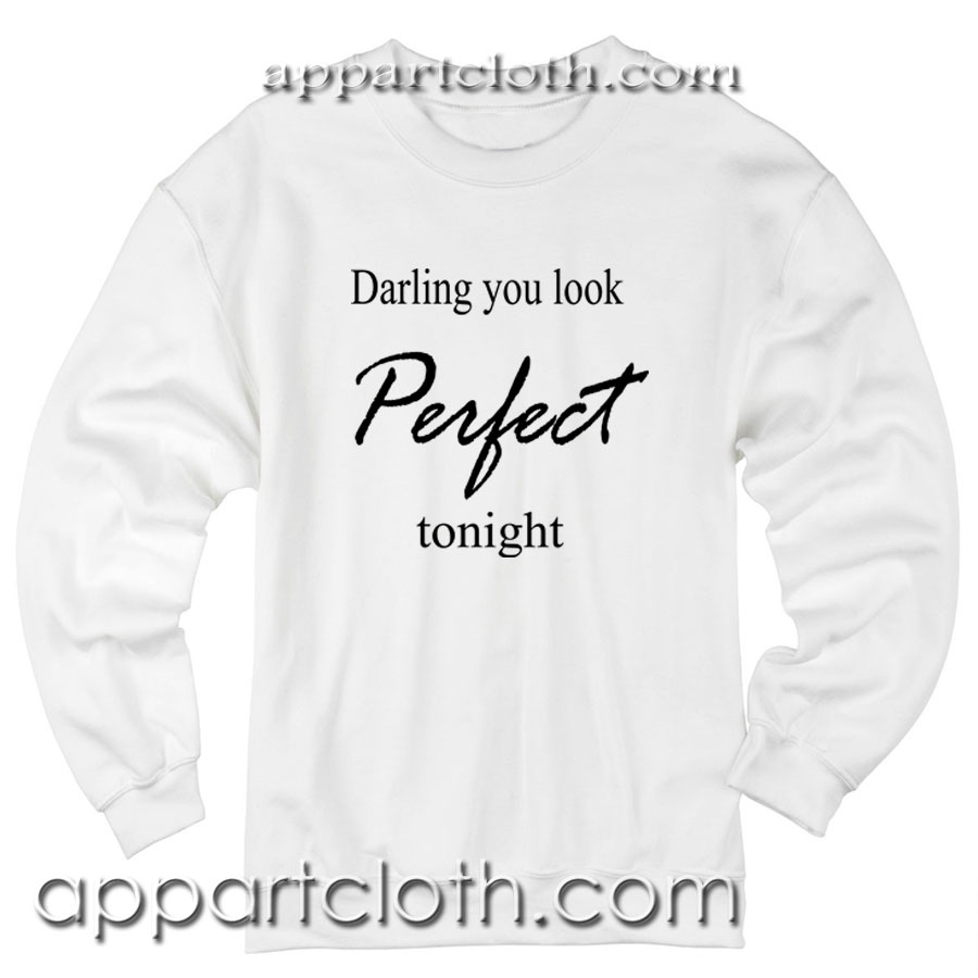 Darling you look Perfect tonight Unisex Sweatshirt