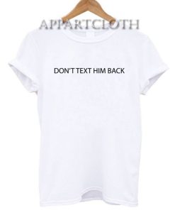Dont text him back Funny Shirts