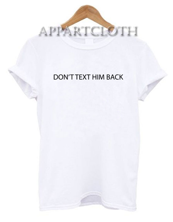 Dont text him back Funny Shirts