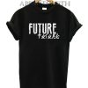 Future Quote Funny Shirts