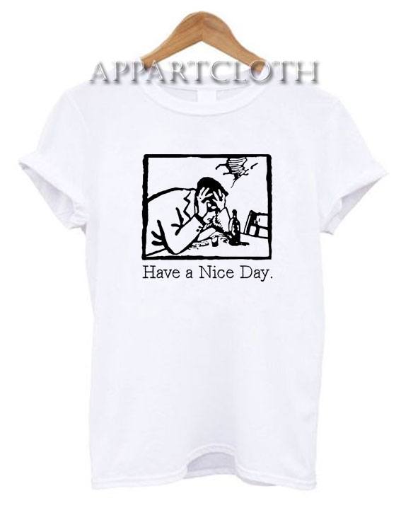 Have A Nice Day Funny Shirts