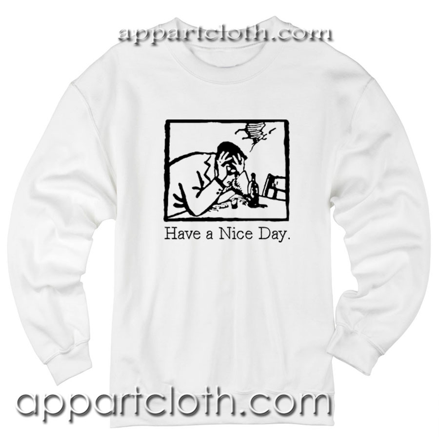 Have A Nice Day Unisex Sweatshirt