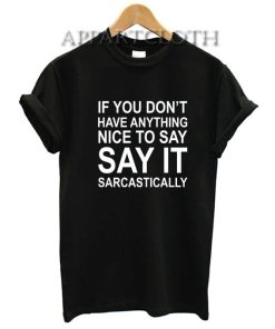 IF You Dont Have Anything NIce To Say It Funny Shirts