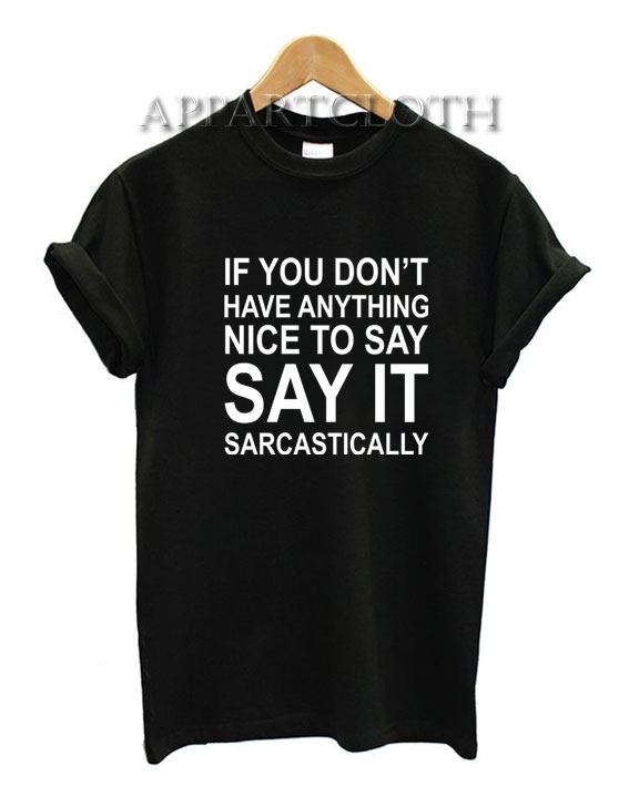 IF You Dont Have Anything NIce To Say It Funny Shirts