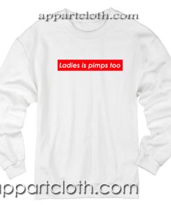 Ladies is pimps too Unisex Sweatshirt