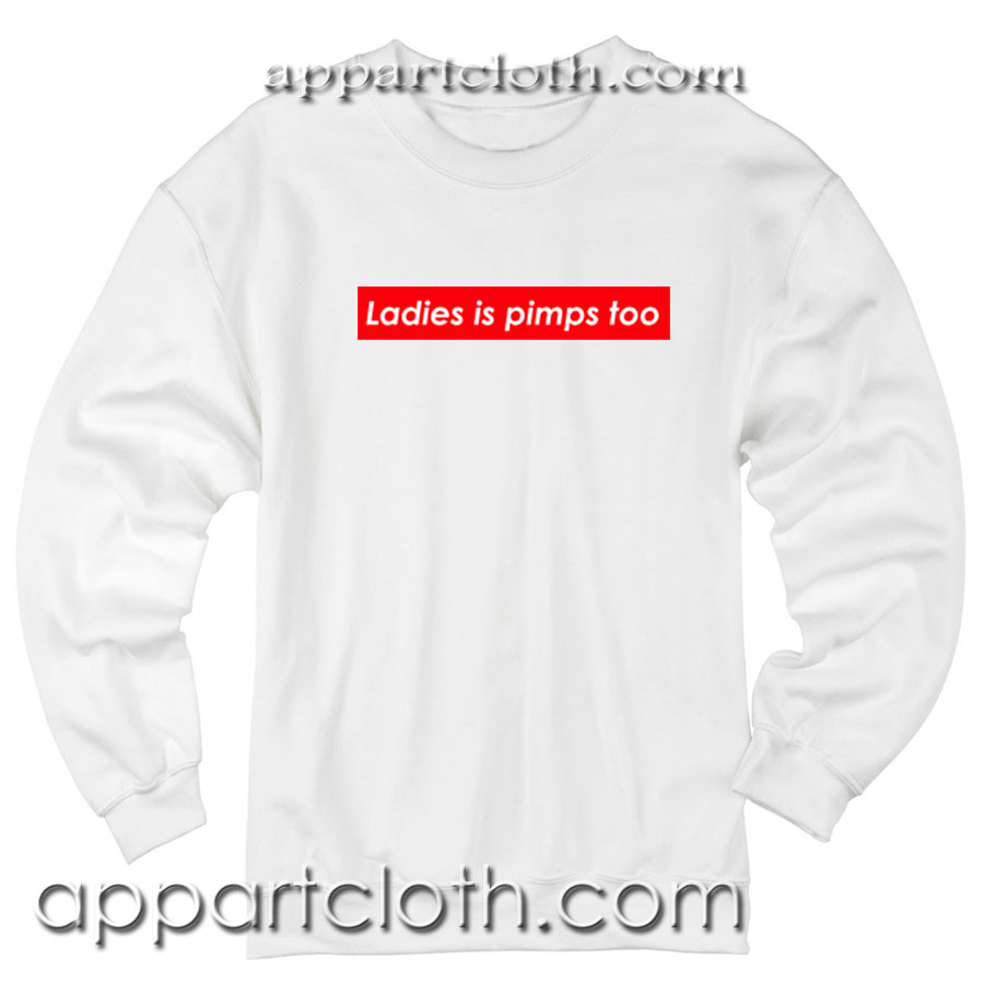 Ladies is pimps too Unisex Sweatshirt