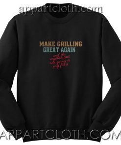 Make grilling great again Unisex Sweatshirt