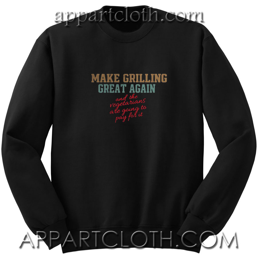 Make grilling great again Unisex Sweatshirt
