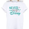 Never Too Old for Disney Funny Shirts