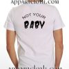 Not Your Baby Funny Shirts