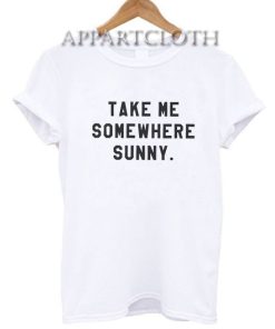 Take me somewhere sunny adventure Funny Shirts