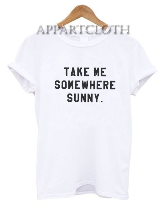 Take me somewhere sunny adventure Funny Shirts