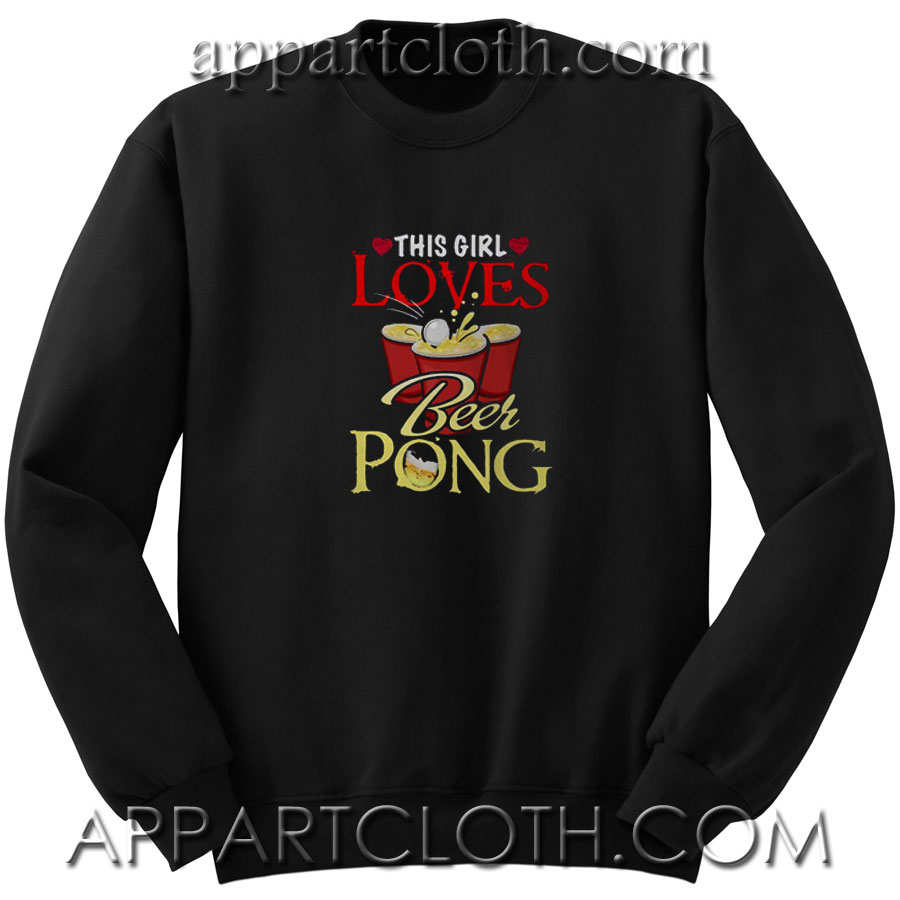 This girl loves beer pong Unisex Sweatshirt