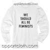 We Should All Be Feminists Unisex Sweatshirt