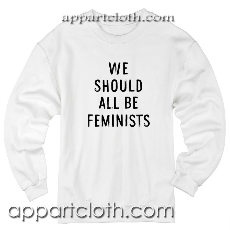 We Should All Be Feminists Unisex Sweatshirt
