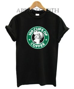 100 Cups Of Coffee Funny Shirts