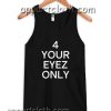 4 Your Eyez Only Adult tank top