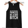 Ain't You Ever Seen A Princess Be A Bitch Adult tank top