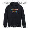 Always Late But Worth The Wait Quote Hoodie