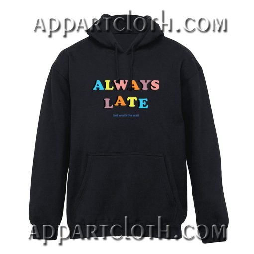Always Late But Worth The Wait Quote Hoodie
